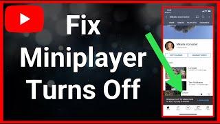 How to FIX YouTube MiniPlayer Turns Off For My YouTube Video