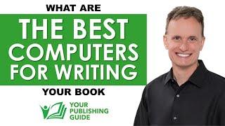 Ep 09 - What Are the Best Computers for Writing Your Book?