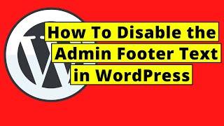 How To Disable the Admin Footer Text in WordPress Dashboard