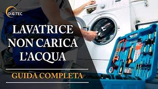 Lavatrice non carica acqua - Guida completa