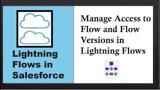 Lightning Flows in Salesforce: How To Manage Flow Versions And Access to Flows| Restrict User Access