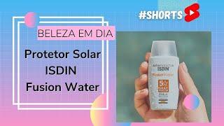 BELEZA EM DIA - PROTETOR SOLAR ISDIN FUSION WATER #SHORTS