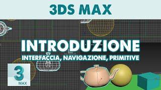 3DS Max - Introduzione al programma: interfaccia, navigazione, primitive (Tutorial ITA)