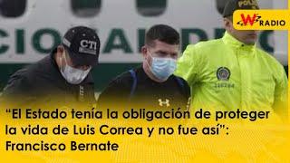 “El Estado tenía la obligación de proteger la vida de Luis Correa y no fue así”: Francisco Bernate