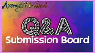 Q&A Submission Board | AverageUndead