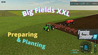 FS22 Big Fields XXL "Gameplay" New Map Preparing, & Planting