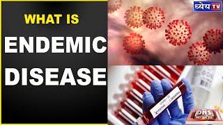 DNS :  WHAT IS AN ENDEMIC DISEASE ?