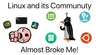 Linux (and its community) Almost Broke Me!