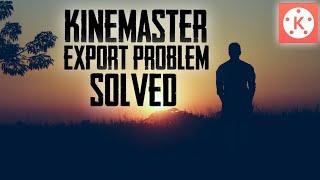 How to Fix Kinemaster Export Error