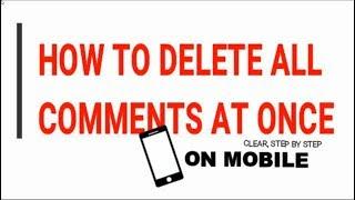 how to delete all YouTube comments at once on mobile