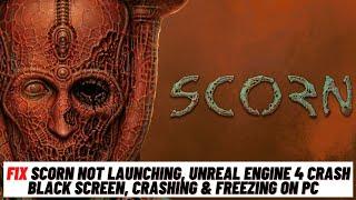 How to Fix Scorn Not Launching, Unreal Engine 4 Crash, Black Screen, Crashing & Freezing On PC