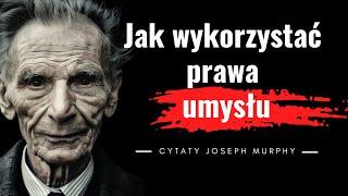 Jak wykorzystać prawa umysłu - Joseph Murphy. Największa potęga. Odkryj swoje prawdziwe możliwości.