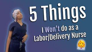 5 Things I won't do as a Labor & Delivery Nurse