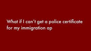 FAQ FRIDAYS | What if I can’t get a police certificate for my immigration application?