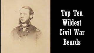 Top Ten Wildest Civil War Beards