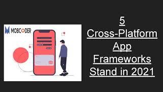 5 Cross Platform App Frameworks Stand in 2021