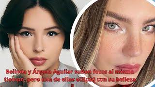 Belinda y Ángela Aguilar suben fotos al mismo tiempo, pero una de ellas eclipsó con su belleza