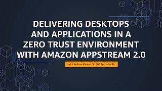 Delivering zero trust environments with Amazon AppStream 2.0