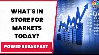 Decoding The Trade Set-Up, What's In Store For Markets Today? | Power Breakfast | CNBC-TV18