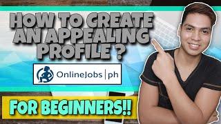 How To Create An Appealing Profile | Onlinejobs.PH | Beginner's Guide