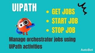 UiPath- Get Jobs, Start Job & Stop Job activity | Manage Orchestrator Jobs from UiPath studio