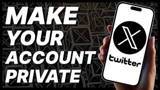 How To Make Your Twitter Account Private (2024)