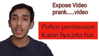 expose prank video banane ke liye case police permission liya jata hai.