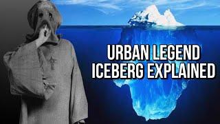 The Urban Legend Iceberg Explained