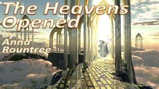 The Heavens Opened by Anna Rountree (NOT Text-Video, NOT ReMastered)