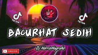 VIRALL!!! DJ BACURHAT SEDIH - HarrisNugraha New Remix Slow Paling Enak 2020 Full!!!