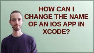 How can I change the name of an iOS app in Xcode?