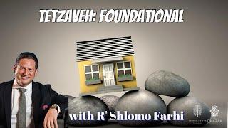 Tetzaveh: Foundational | Rabbi Shlomo Farhi