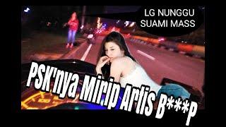 LAGI VLOG MALAM MALAH KETEMU PSK CANTIK