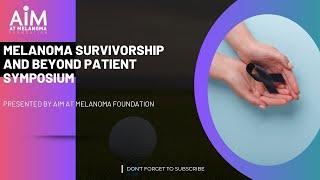 Survivorship & Beyond: A Symposium For Melanoma Survivors