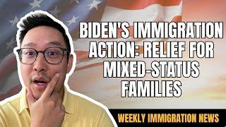 Biden's Immigration Action: Relief for Mixed-Status Families? | US IMMIGRATION NEWS