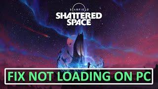 How To Fix Starfield - Shattered Space Not Loading/Stuck on Loading Screen On PC