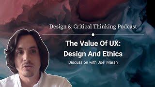 The value of UX: Design & Ethics –with Joel Marsh & Kevin Richard