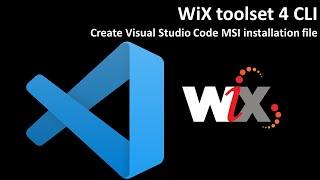 WiX toolset 4 CLI: Create Visual Studio Code MSI installation file