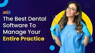The Best Dental Software To Manage Your Entire Practice - Adit
