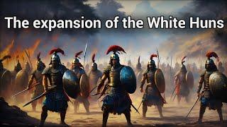 The expansion of the White Huns southward and further east | The History of the White Huns 