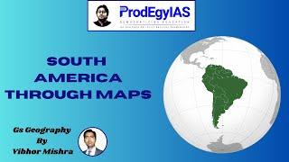 South America through Maps 2 #geography #prelims2024 #prelims #prodegyias