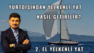 Yurt Dışından 2. El Yelkenli Yat Nasıl Satın Alınır ?