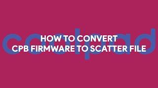 How To Convert CPB Firmware to Scatter file -  [romshillzz]