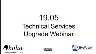 19.05 Technical Services Upgrade Webinar