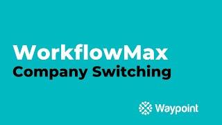 WorkflowMax - Company Switching - [Waypoint]