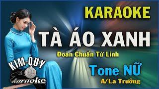 Karaoke TÀ ÁO XANH - Đoàn Chuẩn Từ Linh - Tone NỮ ( A/La  Trưởng ) KIM QUY KARAOKE