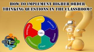 Higher Order Thinking Questions - Ideas and examples (Based on Bloom's Taxonomy )