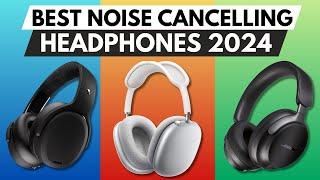  Best Noise Cancelling Headphones of 2024