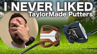 I never liked TaylorMade putters.......