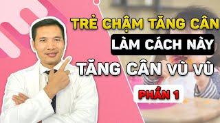 Nguyên nhân trẻ ăn nhiều nhưng KHÔNG TĂNG CÂN (Phần 1)| Dược sĩ Trương Minh Đạt